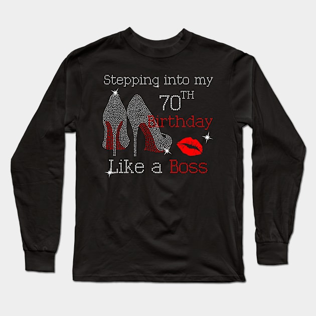 Stepping into my 70th Birthday Like a Boss Long Sleeve T-Shirt by beckeraugustina